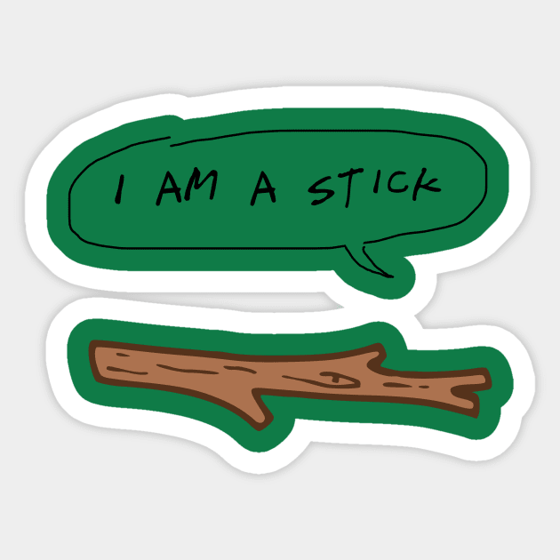 I Am A Stick Sticker by Mollie